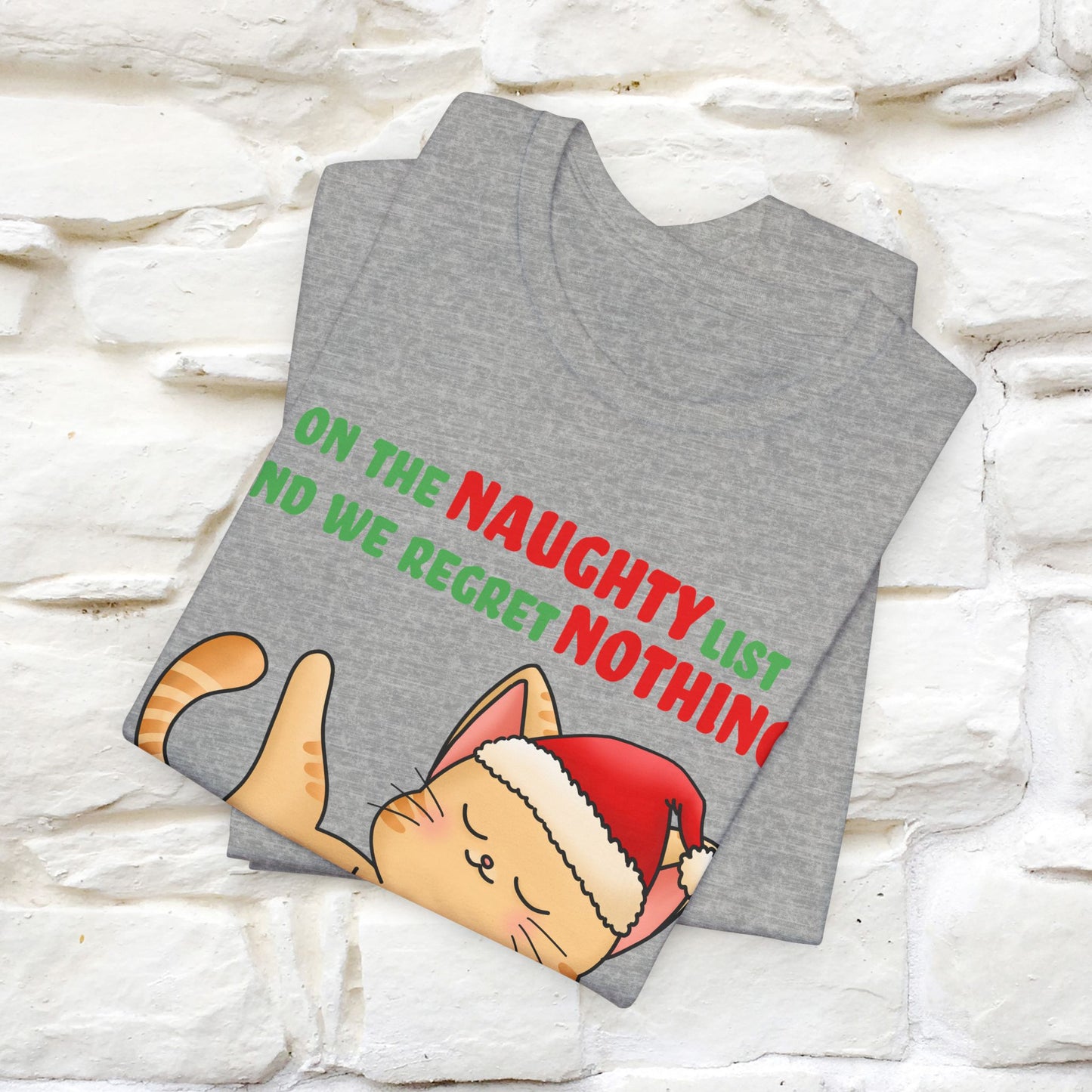 On the Naughty List and We Regret Nothing | Sarcastic Cat Christmas Shirt for Men & Women | 100% Cotton*