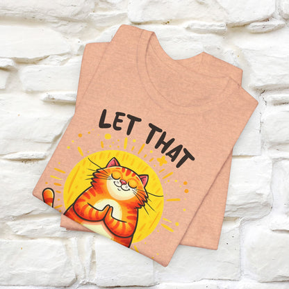 "Let That Sh*t Go" Cat T-Shirt for Men & Women | 100% Cotton* | Funny Tee 🐾