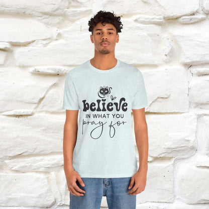 "Believe In What You Pray For" T-shirt for Men & Women | 100% Cotton*