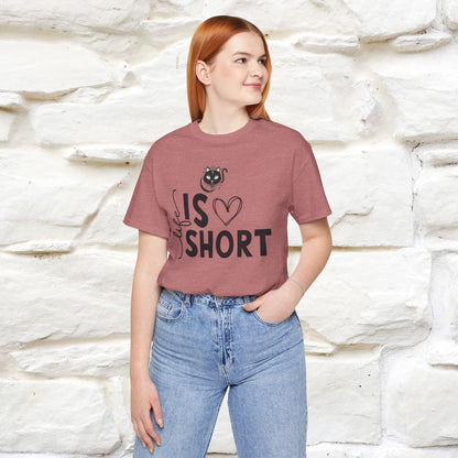 "Life Is Short" T-Shirt for Men & Women | 100% Cotton*