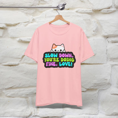 ''Slow Down You're Doing Fine, Love'' T-shirt for Women 100% Cotton* - Nunu&Miao Studio