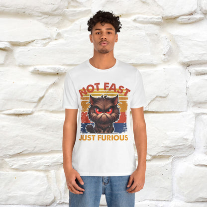 Not Fast, Just Furious |  Sarcastic Cat T-Shirt | Nunu&Miao Studio