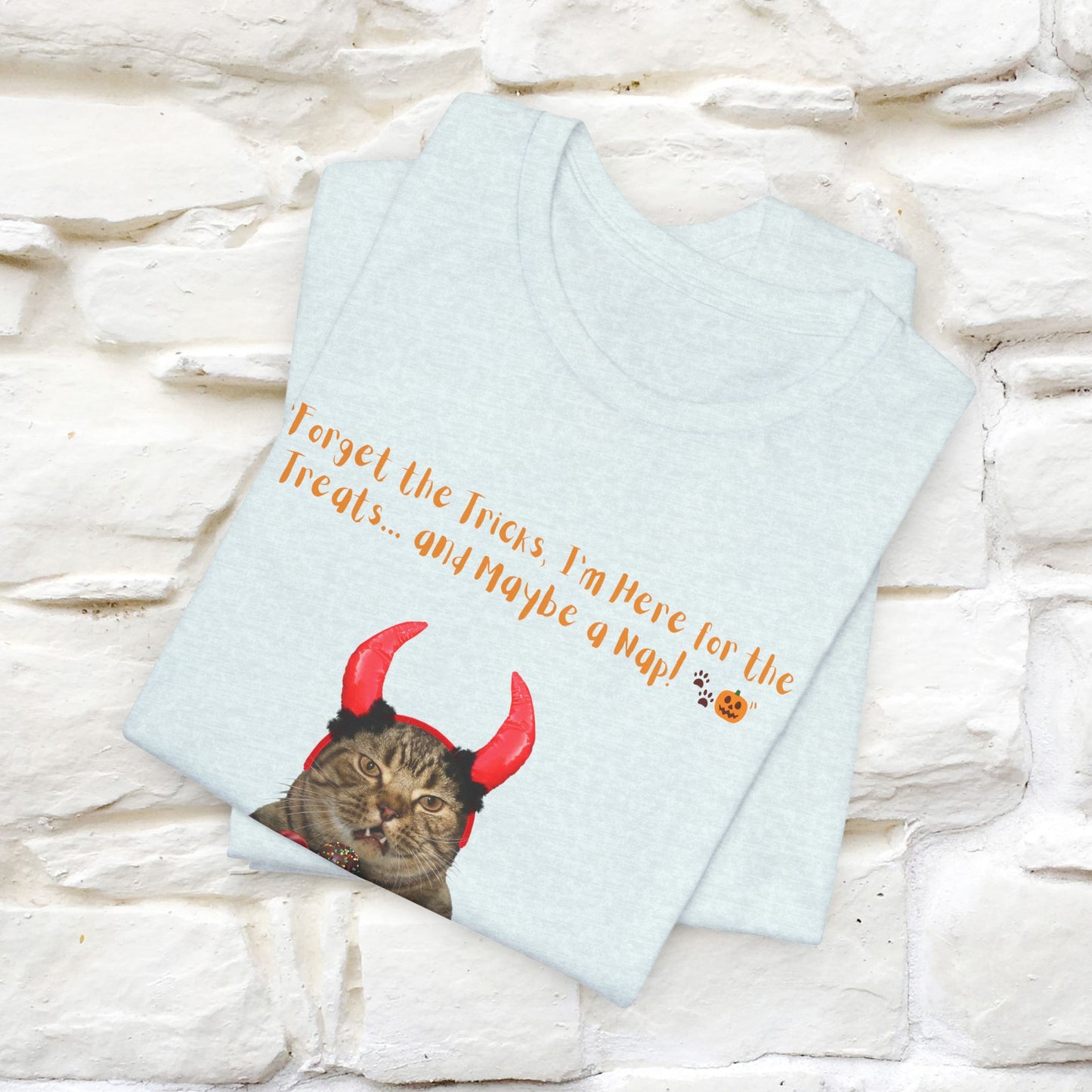 ''Forget The Tricks I am Here For The Treats ...And Maybe A Nap!'' Cat T-shirt for Men and Women  100% Cotton*