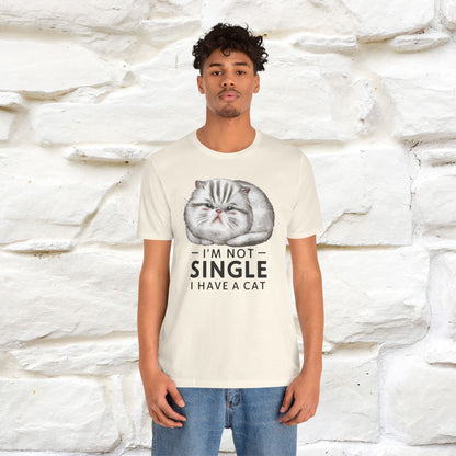 I’m Not Single, I Have a Cat | Funny Cat Shirt for Men & Women | 100% Cotton*