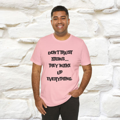 “Don’t trust atoms… they make up everything.” |  Cat T-Shirt | Front & Back Design | Nunu&Miao Studio