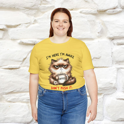 "I'am Here I'am Awake...Don't Push It" |Sarcastic Cat T-Shirt | Nunu&Miao Studio