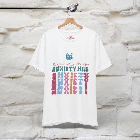 "Even My Anxiety Has Anxiety" T-shirt for Men & Women | 100% Cotton*