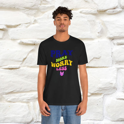 Pray More, Worry Less T-Shirt for Men & Women | 100% Cotton*