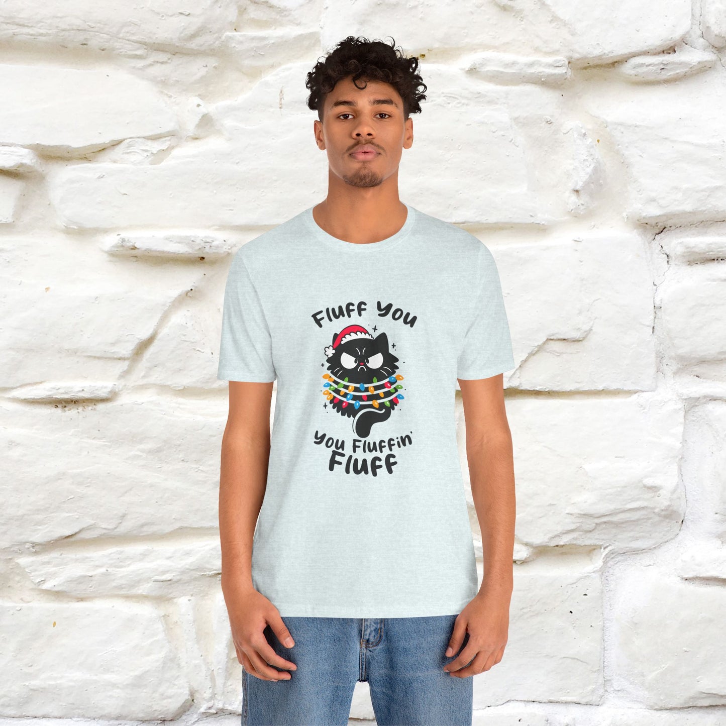 Fluff You, You Fluffin Fluff | Cattitude Cat Christmas Shirt for Men & Women | 100% Cotton*