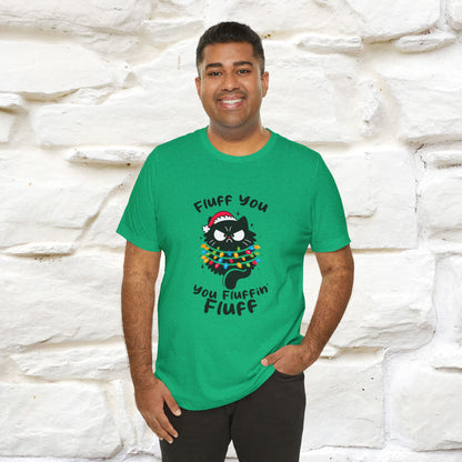 Fluff You, You Fluffin Fluff | Cattitude Cat Christmas Shirt for Men & Women | 100% Cotton*