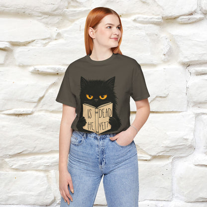 "Is He Dead Yet" |Cat T-Shirt | Nunu&Miao Studio
