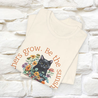 Be the Sunshine That Helps Others Grow - Cat T-Shirt for Men & Women | 100% Cotton*| Spread Positivity in Style