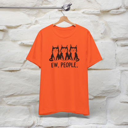 Ew, People | Funny Cat T-Shirt for Men & Women | 100% Cotton*