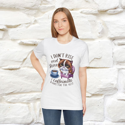 I Don’t Rise and Shine, I Caffeinate and Hope for the Best | Funny Shirt for Men & Women | 100% Cotton*