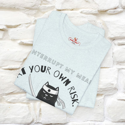 "Interrupt My Meal At Your Own Risk" Cat T-shirt for Men & Women | 100% Cotton*