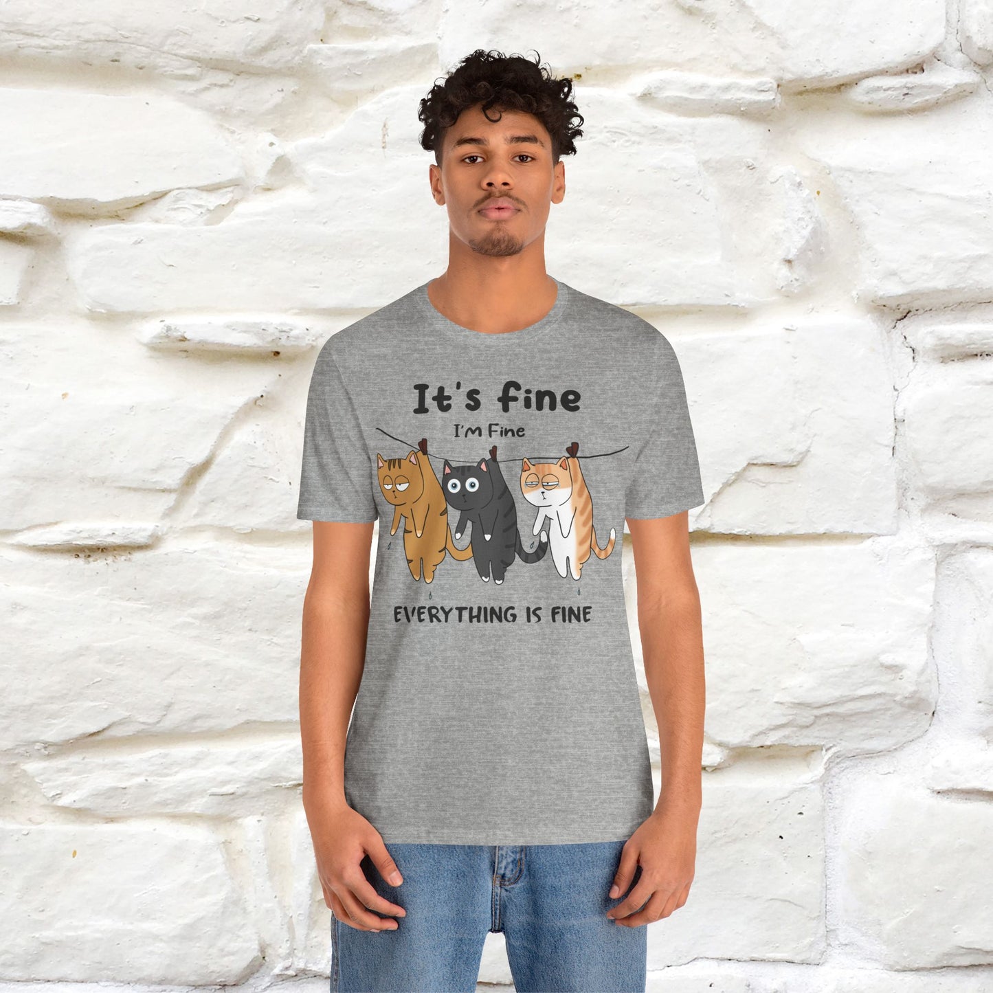 "It's Fine, I Am Fine, Everything Is Fine T-Shirt for Men & Women | 100% Cotton*