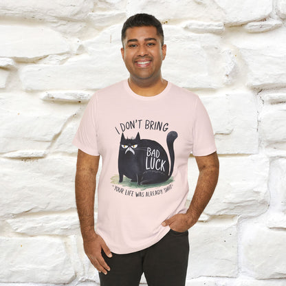 I Don’t Bring Bad Luck, Your Life Was Already Sh... Cat T-Shirt | Nunu^Miao Studio