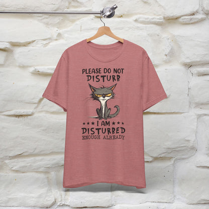 Please Do Not Disturb, I’m Already Disturbed Enough Cat T-Shirt for Men & Women | 100% Cotton Funny Tee