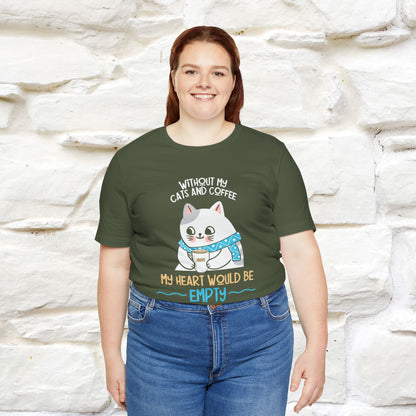 "Without My Cats and Coffee, My Heart Would Be Empty" Cat T-shirt for Men & Women | 100% Cotton* 🐾 | Cozy Cat Lover Tee