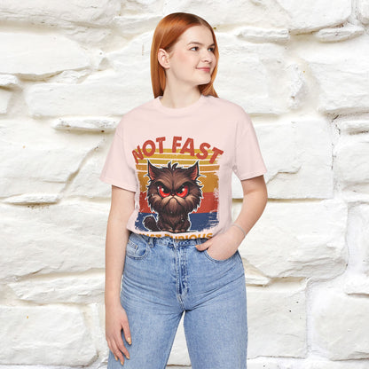Not Fast, Just Furious |  Sarcastic Cat T-Shirt | Nunu&Miao Studio