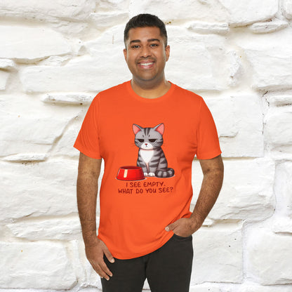 I See Empty, What Do You See? Funny Cat T-Shirt for Men & Women | 100% Cotton*