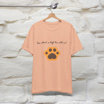 "How About A High Five With Me?" Cat T-shirt for Men & Women | 100% Cotton*