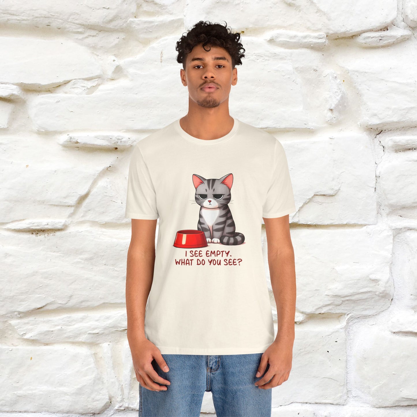 I See Empty, What Do You See? Funny Cat T-Shirt for Men & Women | 100% Cotton*