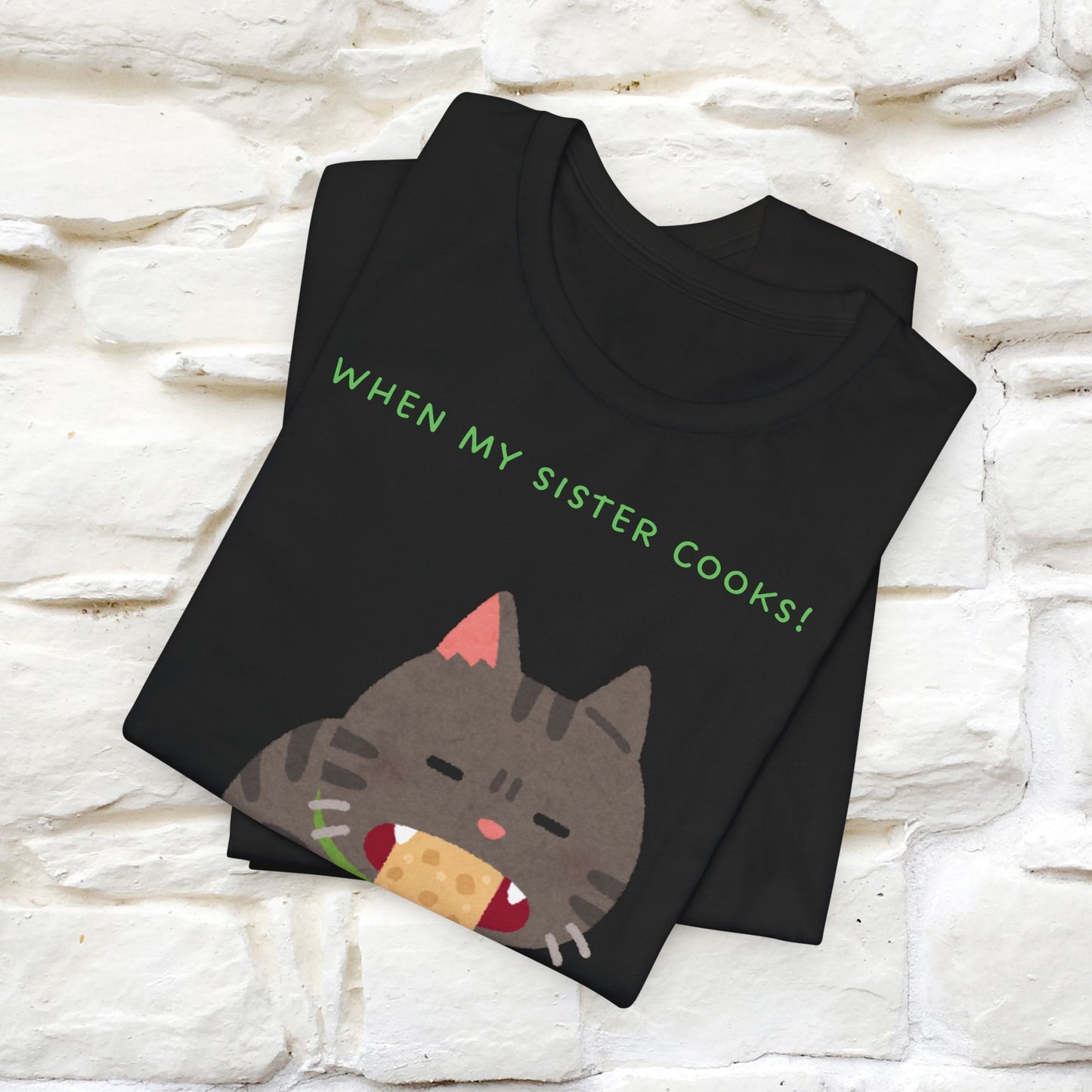 “When My Sister Cooks Cat T-Shirt | Funny Cat T-Shirt for Men & Women | 100% Cotton”