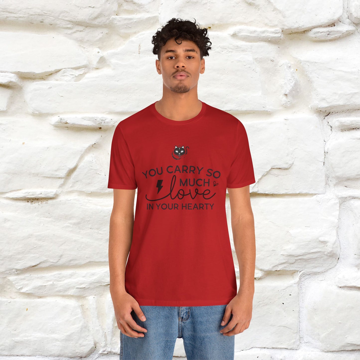 "You Carry So Much Love In Your Heart" T-shirt for Men & Women | 100% Cotton*