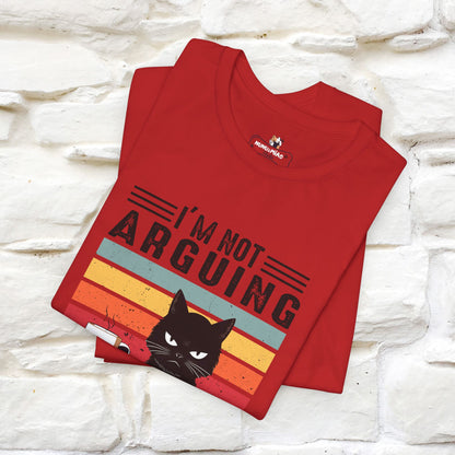 I’m Not Arguing, I’m Explaining Why I’m Right Cat T-Shirt for Men & Women | 100% Cotton* Funny Tee