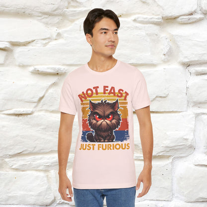 Not Fast, Just Furious |  Sarcastic Cat T-Shirt | Nunu&Miao Studio