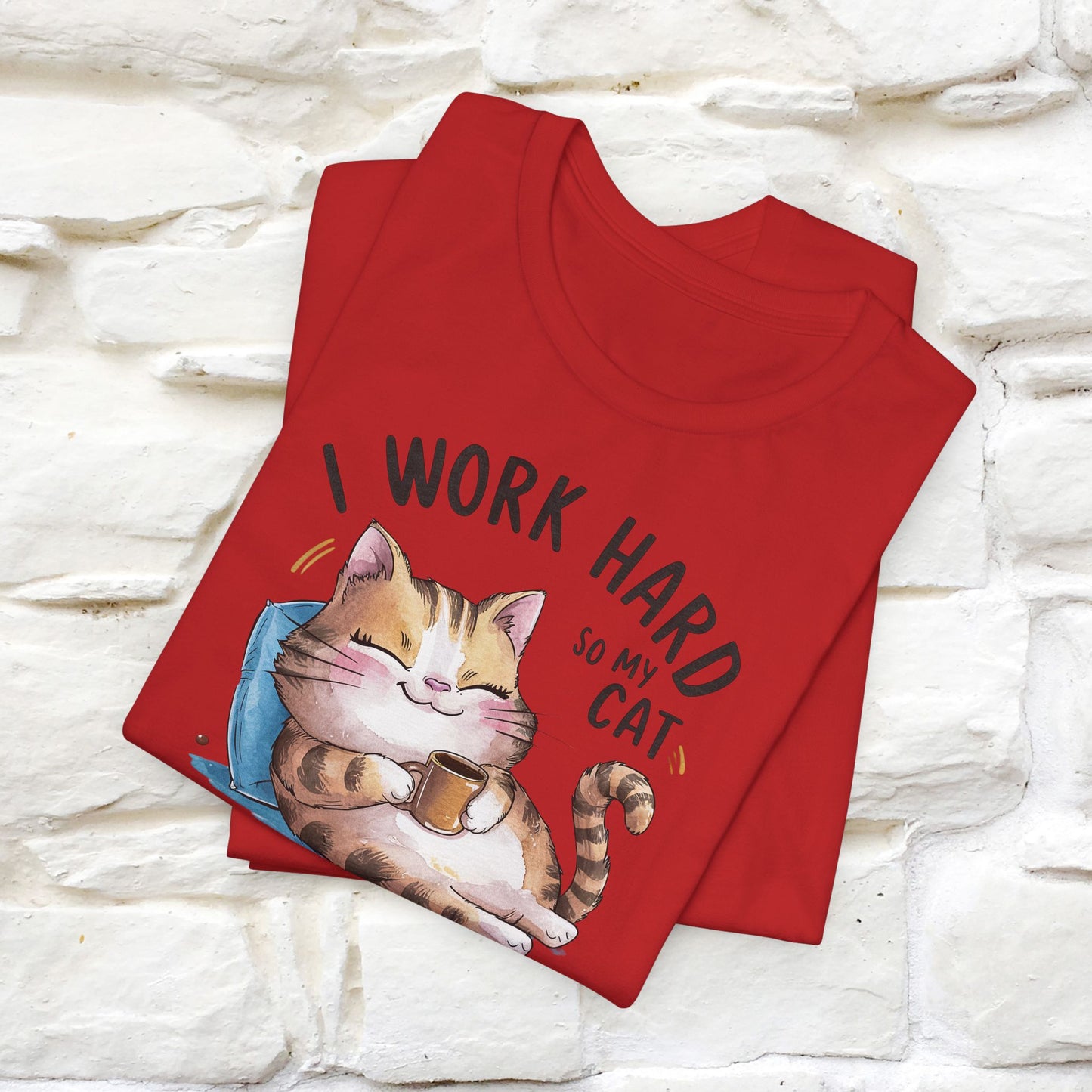 I Work Hard So My Cat Can Have a Better Life | Funny Shirt for Men & Women | 100% Cotton