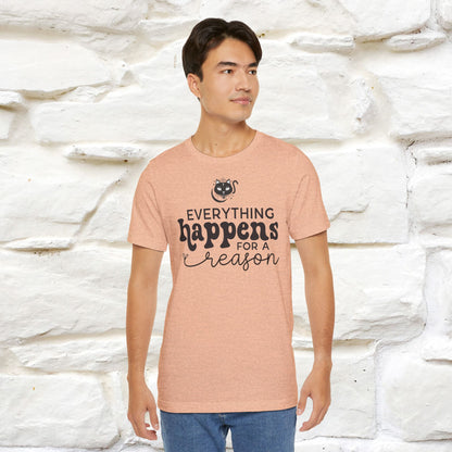 "Everything Happens for a Reason" T-shirt for Men & Women | 100% Cotton*