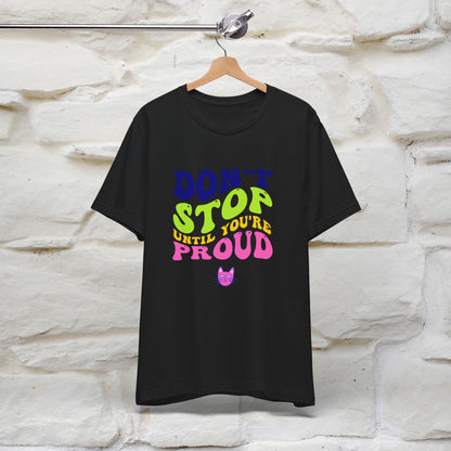 ''Don't Stop Until You're Proud'' T-shirt for Women 100% Cotton* - Nunu&Miao Studio