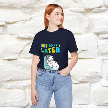 Just Do It Later Cat T-Shirt for Men & Women | 100% Cotton* Funny & Relaxed Tee