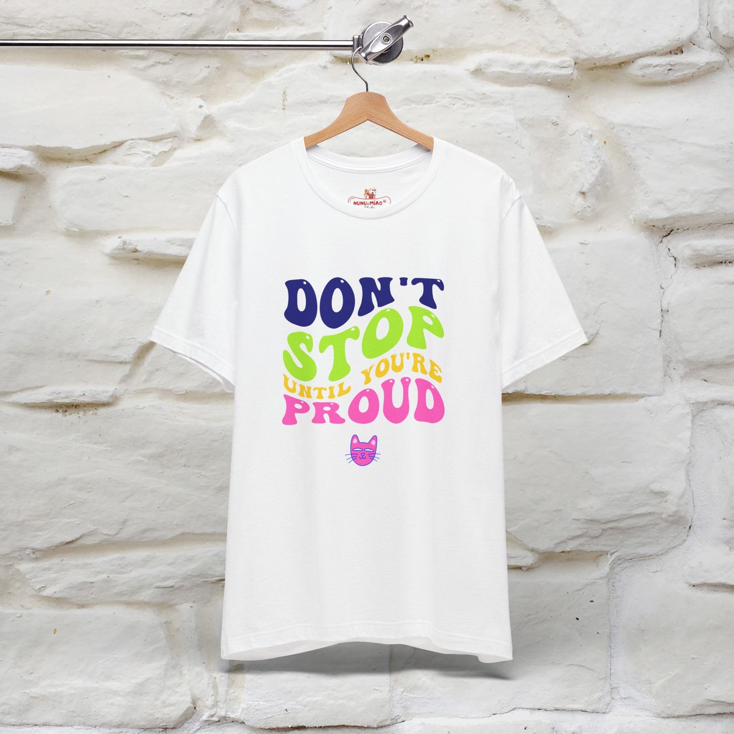 "Don't Stop Until You're Proud" T-shirt for Men & Women | 100% Cotton*