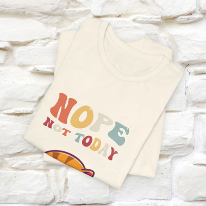 "Nope, Not Today" T-Shirt for Men & Women | 100% Cotton*