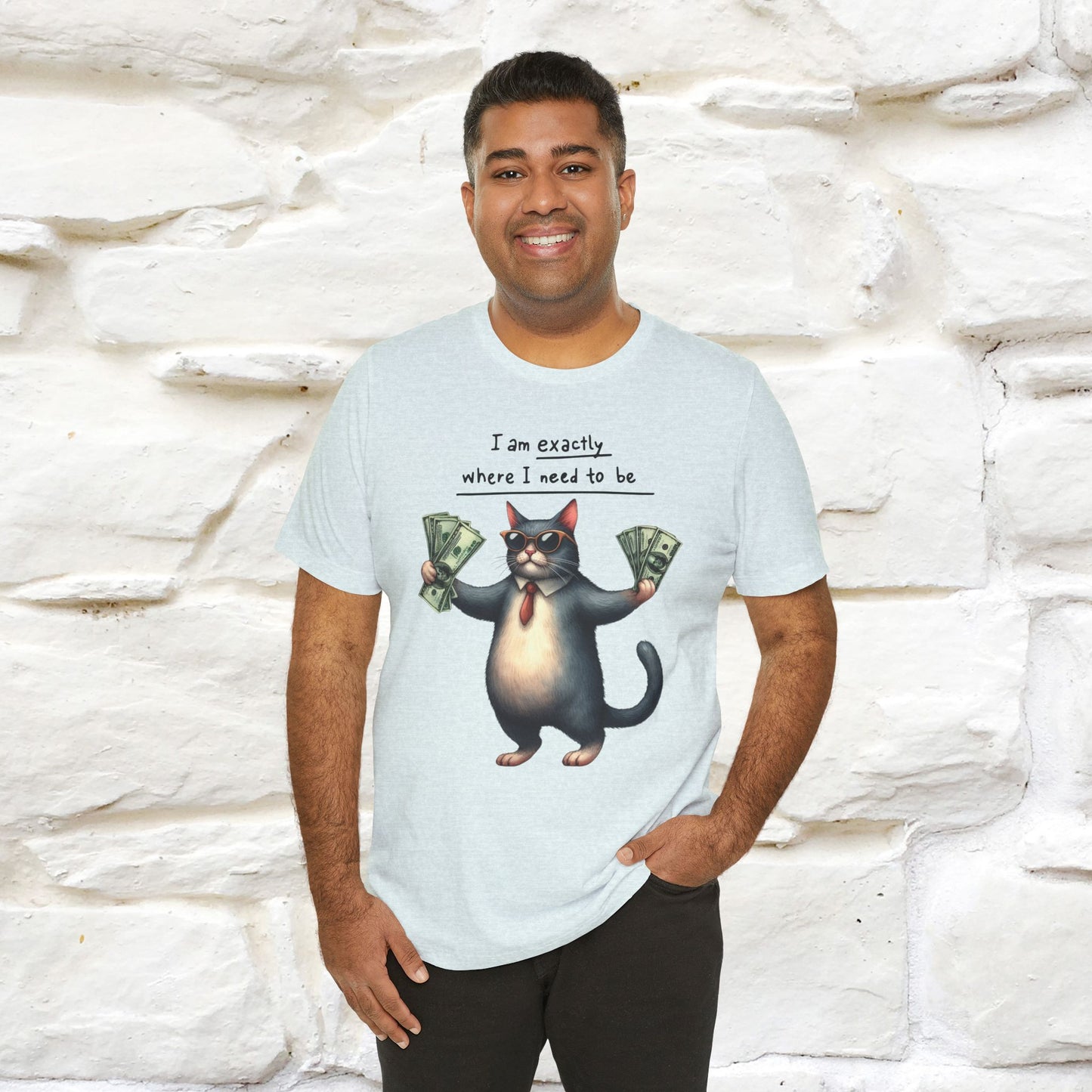 I Am Exactly Where I Need to Be Cat T-Shirt for Men & Women | 100% Cotton* Mindful Tee