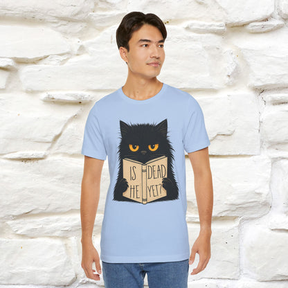 "Is He Dead Yet" |Cat T-Shirt | Nunu&Miao Studio
