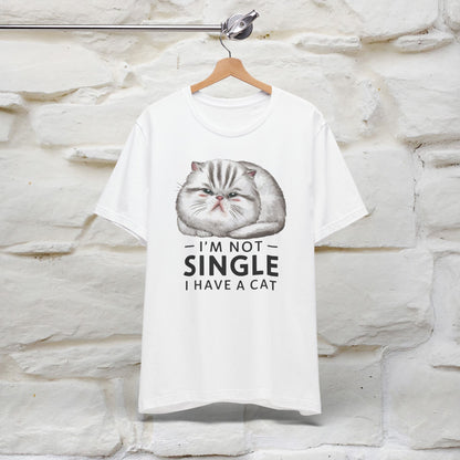 I’m Not Single, I Have a Cat | Funny Cat Shirt for Men & Women | 100% Cotton*