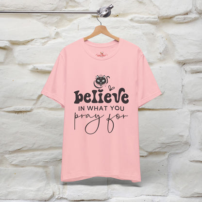 "Believe In What You Pray For" T-shirt for Men & Women | 100% Cotton*