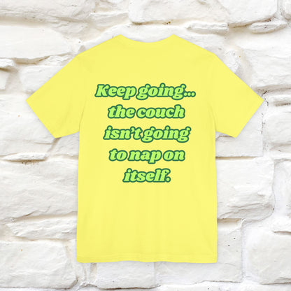 "Keep going… the couch isn’t going to nap on itself." Cat T-Shirt| Front & Back Design | Nunu&Miao Studio