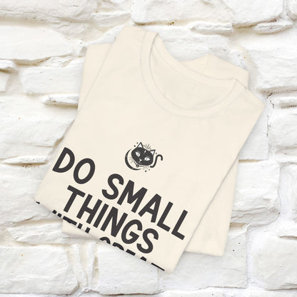 "Do Small Things With Great Love" T-shirt for Men & Women | 100% Cotton*