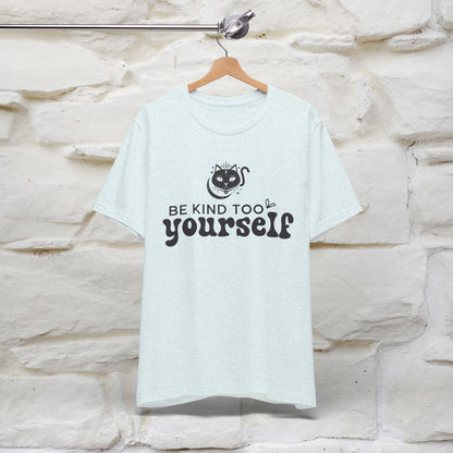 "Be Kind to Yourself" T-Shirt for Men & Women | 100% Cotton*