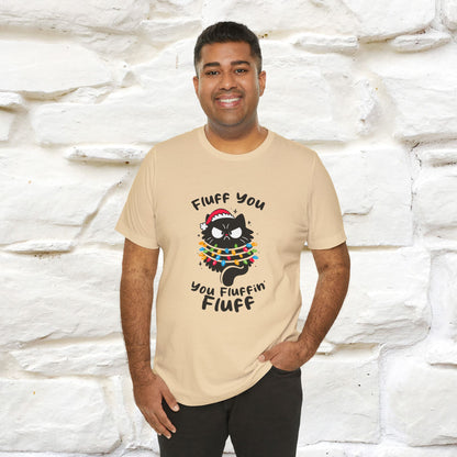 Fluff You, You Fluffin Fluff | Cattitude Cat Christmas Shirt for Men & Women | 100% Cotton*