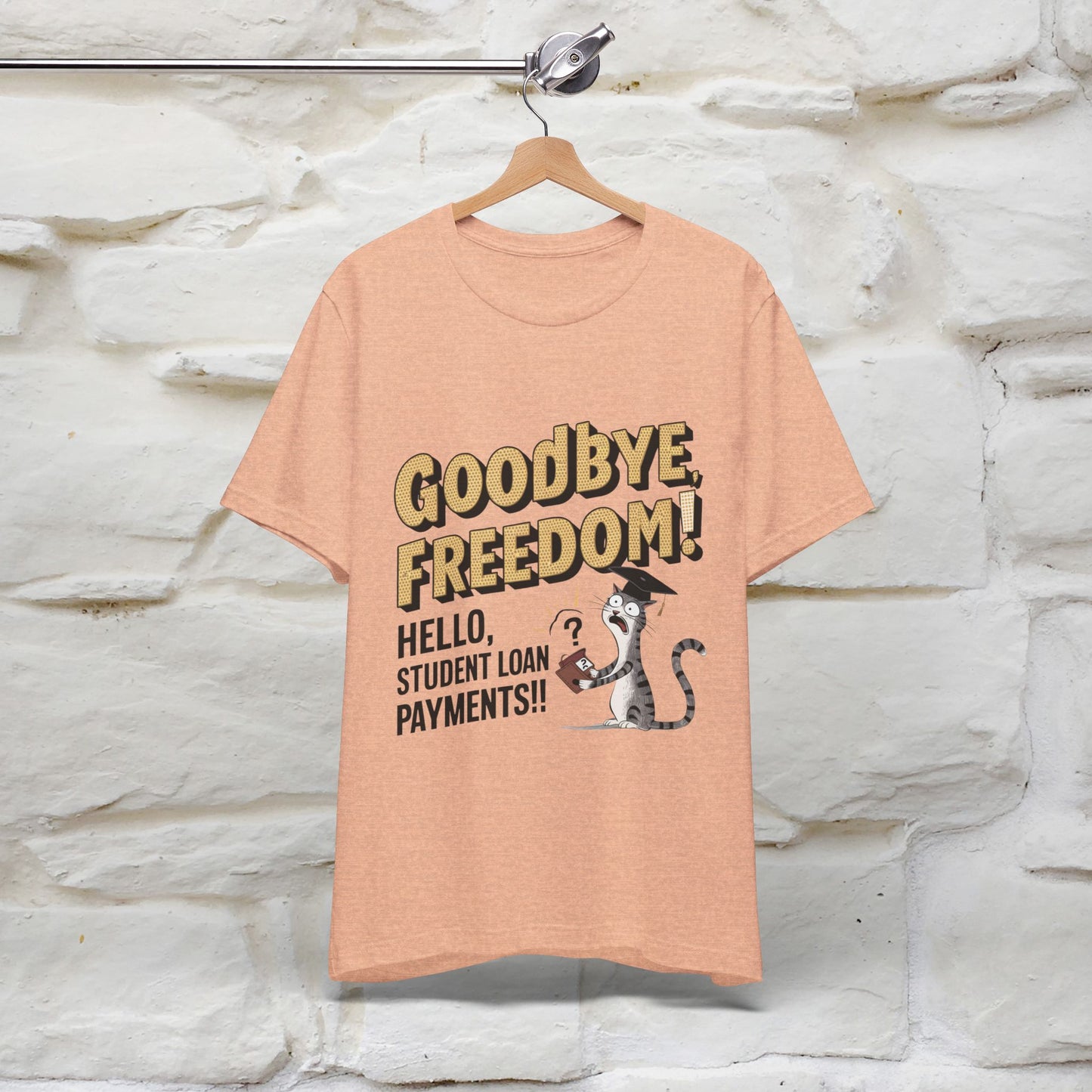 "Goodbye Freedom, Hello Student Loans Payments!!" Funny Cat Graduation T-Shirt for Men & Women | 100% Cotton* | Graduation T-Shirts