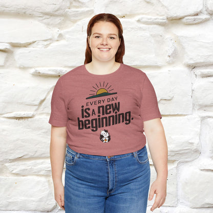 Everyday Is a New Beginning T-Shirt for Men & Women | 100% Cotton* Inspirational Tee