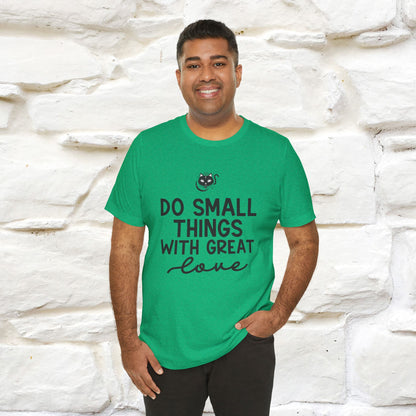 "Do Small Things With Great Love" T-shirt for Men & Women | 100% Cotton*