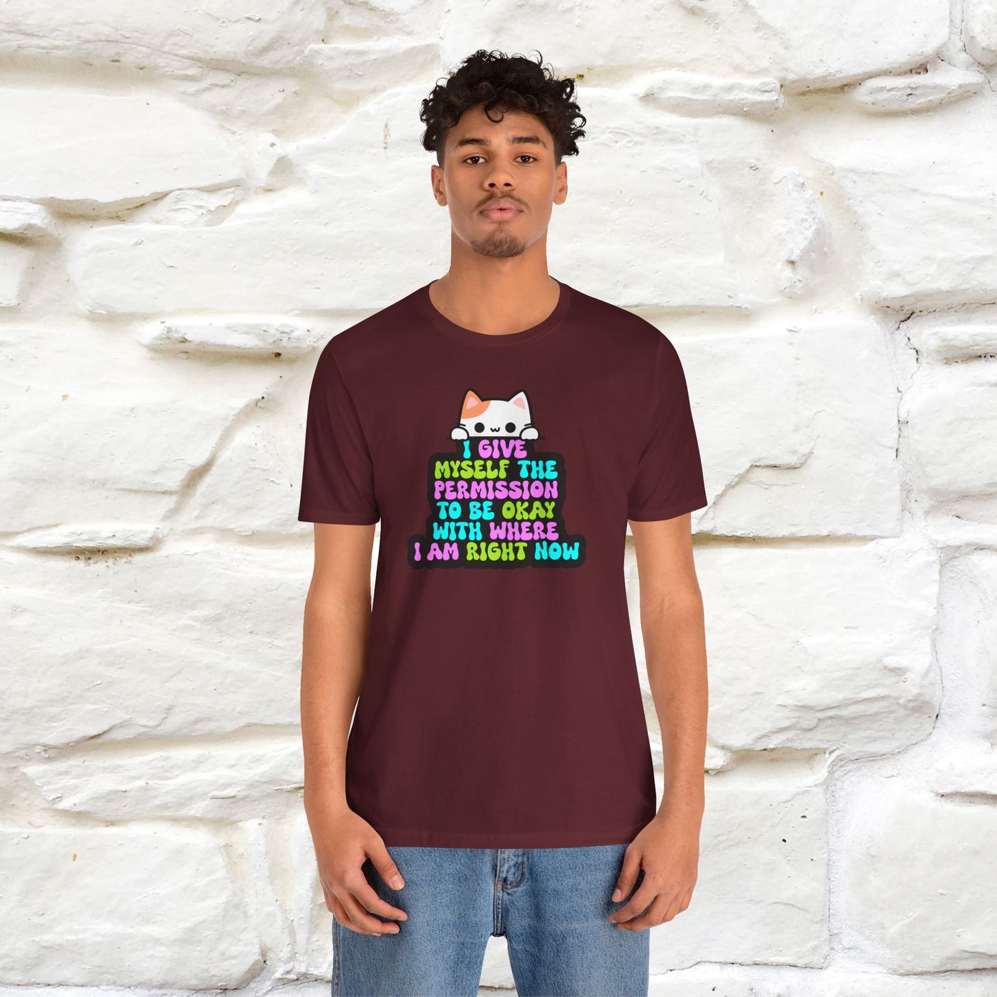 "I Give Myself Permission to Be Okay With Where I Am Right Now T-Shirt for Men & Women | 100% Cotton* Inspirational Tee"