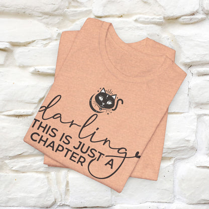 "Darling, This Is Just a Chapter" T-Shirt for Men & Women | 100% Cotton*